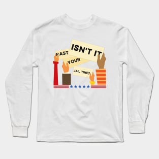 civilians saying isn't it past your jail time Long Sleeve T-Shirt